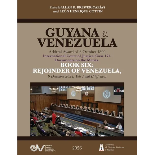 GUYANA v. VENEZUELA. Arbitral Award of 3 October 1899. International Court of Justice, Case 171. Documents on the Merits. BOOK SIX: REJOINDER OF VENEZ