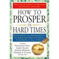 How to Prosper in Hard Times: How to Prosper in Hard Times: Blueprints for Abundance by the Greatest Motivational Teachers of All Time