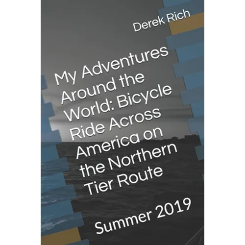 My Adventures Around the World: Bicycle Ride Across America on the Northern Tier Route: Summer 2019