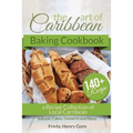 The Art of Caribbean Baking Cookbook: A Recipe Collection of Local Caribbean Bread, Cakes, Desserts and More