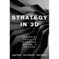 Strategy in 3D: Essential Tools to Diagnose, Decide, and Deliver