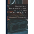 Mazdaznan Encyclopaedia of Dietetics and Home Cook Book; Cooked and Uncooked Foods, What to eat and how to eat it ..