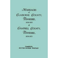 Marriages of Claiborne County, Tennessee, 1838-1850, and Marriages of Campbell County, Tennessee, 1838-1853