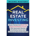 Real Estate Investing: Master Rentals And Build Your Empire And Passive Income With Apartment Rentals, Multifamily Homes And Commercial Real Estate Fl