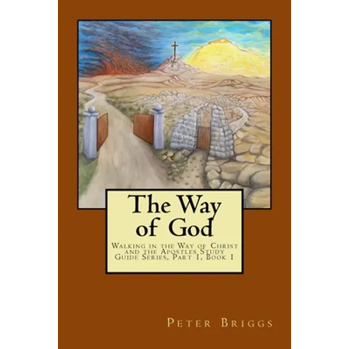 The Way of God: Walking in the Way of Christ and the Apostles Study Guide Series Part 1, Book 1