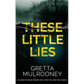 THESE LITTLE LIES an addictive crime thriller with a twist you won't see coming