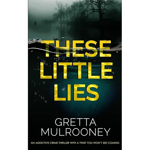 THESE LITTLE LIES an addictive crime thriller with a twist you won't see coming