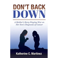 Don't Back Down: A Mother's Story Waging War on Her Son's Diagnosis of Cancer