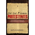 Por Que Somos Protestantes: Una introduccion a las Cinco Solas de la Reforma