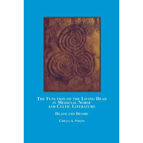 The Function of the Living Dead in Medieval Norse and Celtic Literature: Death and Desire