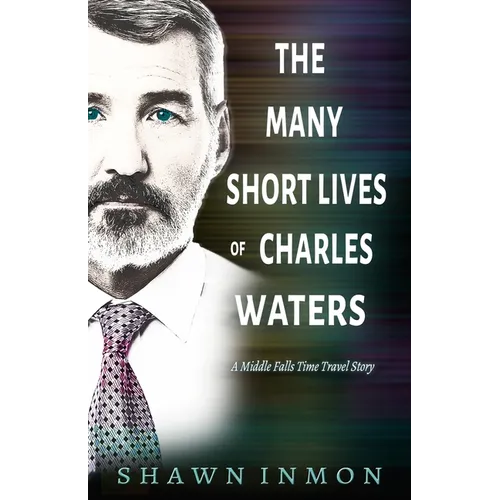 The Many Short Lives of Charles Waters: A Middle Falls Time Travel Story