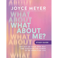 What about Me? Study Guide: Get Out of Your Own Way and Discover the Power of an Unselfish Life