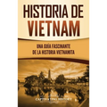 Historia de Vietnam: Una Guía Fascinante de la Historia Vietnamita