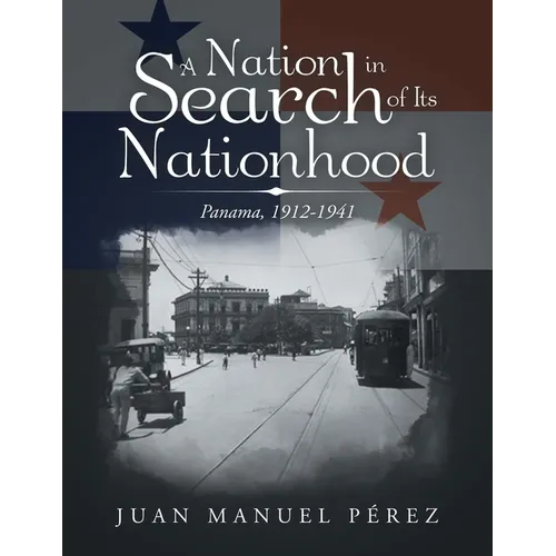 A Nation in Search of Its Nationhood: Panama, 1912-1941