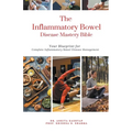 The Inflammatory Bowel Disease Mastery Bible: Your Blueprint for Complete Inflammatory Bowel Disease Management
