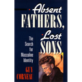 Absent Fathers, Lost Sons: The Search for Masculine Identity