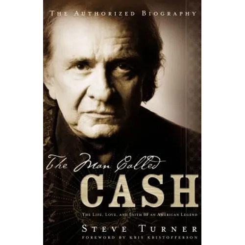The Man Called Cash: The Life, Love and Faith of an American Legend