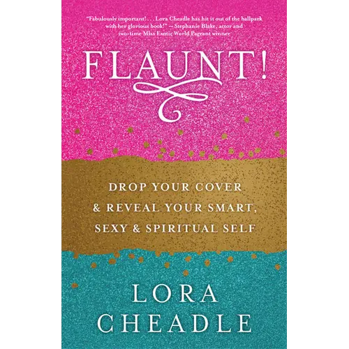 Flaunt!: Drop Your Cover and Reveal Your Smart, Sexy & Spiritual Self
