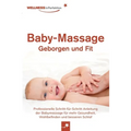 Baby-Massage - Geborgen und Fit: Professionelle Schritt-für-Schritt Anleitung der Babymassage für mehr Gesundheit, Wohlbefinden und besseren Schlaf