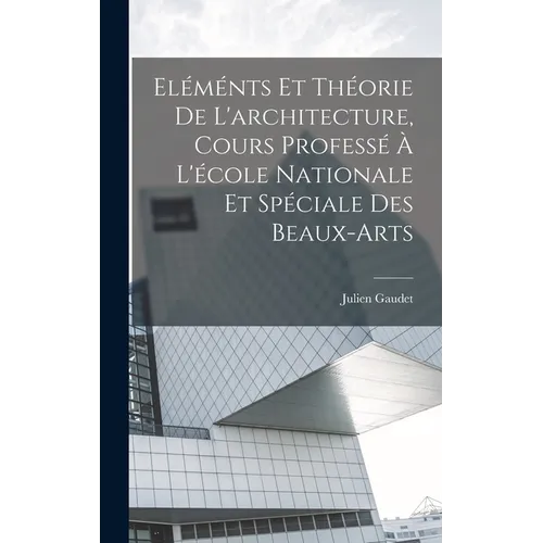 Eléménts et théorie de l'architecture, cours professé à l'école nationale et spéciale des beaux-arts