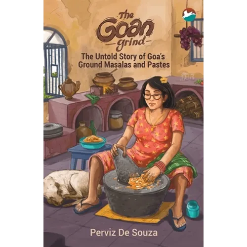The Goan Grind: The Untold Story of Goa's Ground Masalas and Pastes