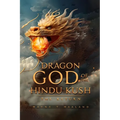 Dragon God of the Hindu Kush - THE RETURN