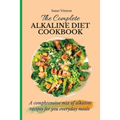 The Complete Alkaline Diet Cookbook: A comphrensive mix of alkaline recipes for you everyday meals