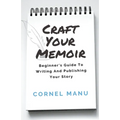 Craft Your Memoir: Beginner's Guide To Writing And Publishing Your Story