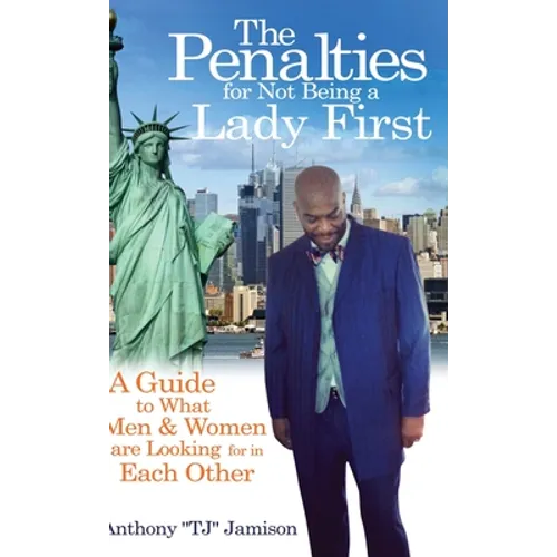 The Penalties for Not Being A Lady First: A Guide to What Men & Women are Looking for in Each Other