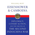 Eisenhower and Cambodia: Diplomacy, Covert Action, and the Origins of the Second Indochina War