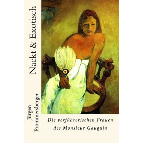 Nackt & Exotisch: Die verführerischen Frauen des Monsieur Gauguin