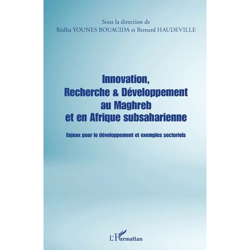Innovation, Recherche & Développement au Maghreb et en Afrique subsaharienne: Enjeux pour le développement et exemples sectoriels