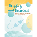 Unplug and Unwind: Mindful Ways to Rest, Relax, and Feel Renewed