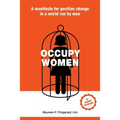 Occupy Women: A Manifesto for Positive Change in a World Run by Men