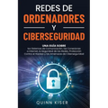 Redes de ordenadores y ciberseguridad: Una guía sobre los sistemas de comunicación, las conexiones a Internet, la seguridad de las redes, protección c