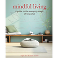 Mindful Living: A Guide to the Everyday Magic of Feng Shui