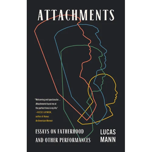 Attachments: Essays on Fatherhood and Other Performances