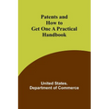 Patents and How to Get One A Practical Handbook