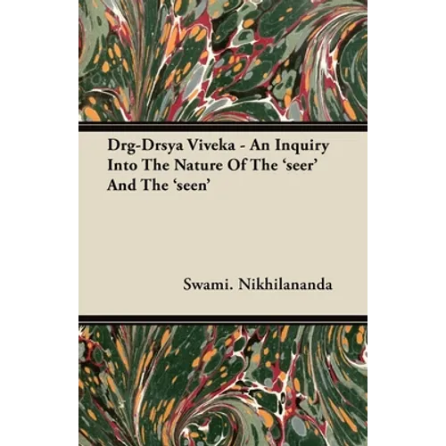 Drg-Drsya Viveka - An Inquiry Into the Nature of the 'Seer' and the 'Seen'