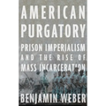 American Purgatory: Prison Imperialism and the Rise of Mass Incarceration