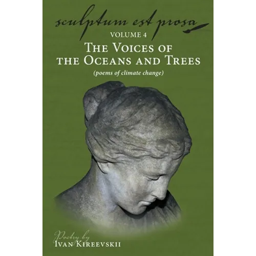 Sculptum Est Prosa (Volume 4): The Voices of the Oceans and Trees (poems of climate change)