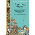 Exporting Empire: Africa, Colonial Officials and the Construction of the British Imperial State, C.1900-39