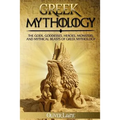 Greek Mythology: The Gods, Goddesses, Heroes, Monsters, and Mythical Beasts of Greek Mythology