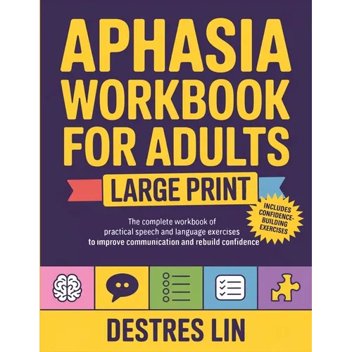 Aphasia Workbook For Adults - Large Print: The complete workbook of practical speech and language exercises to improve communication and rebuild confi