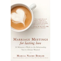 Marriage Meetings for Lasting Love: 30 Minutes a Week to the Relationship You've Always Wanted