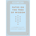 Paths on the Tree of Wisdom: A Course in 21st Century Kabbalah