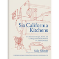 Six California Kitchens: A Collection of Recipes, Stories, and Cooking Lessons from a Pioneer of California Cuisine