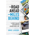 The Road Ahead and Miles Behind: A Story of Healing and Redemption Between Father and Son
