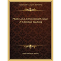 Phallic And Astronomical Sources Of Christian Teaching