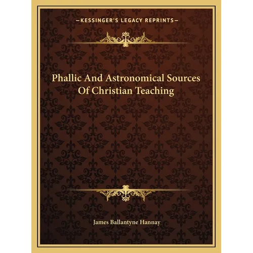 Phallic And Astronomical Sources Of Christian Teaching